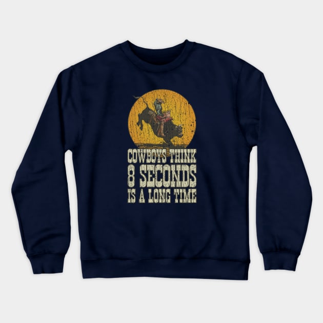 Cowboys Think 8 Seconds Is a Long Time 1992 Crewneck Sweatshirt by JCD666